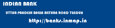 INDIAN BANK  UTTAR PRADESH BALLIA BILTHRA ROAD TENDUA  banks information 